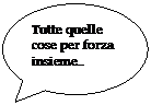 Fumetto 3: Tutte quelle cose per forza insieme..

